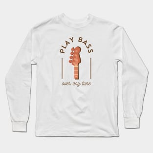 Play Bass Over Any Tune Bass Guitar Headstock Long Sleeve T-Shirt